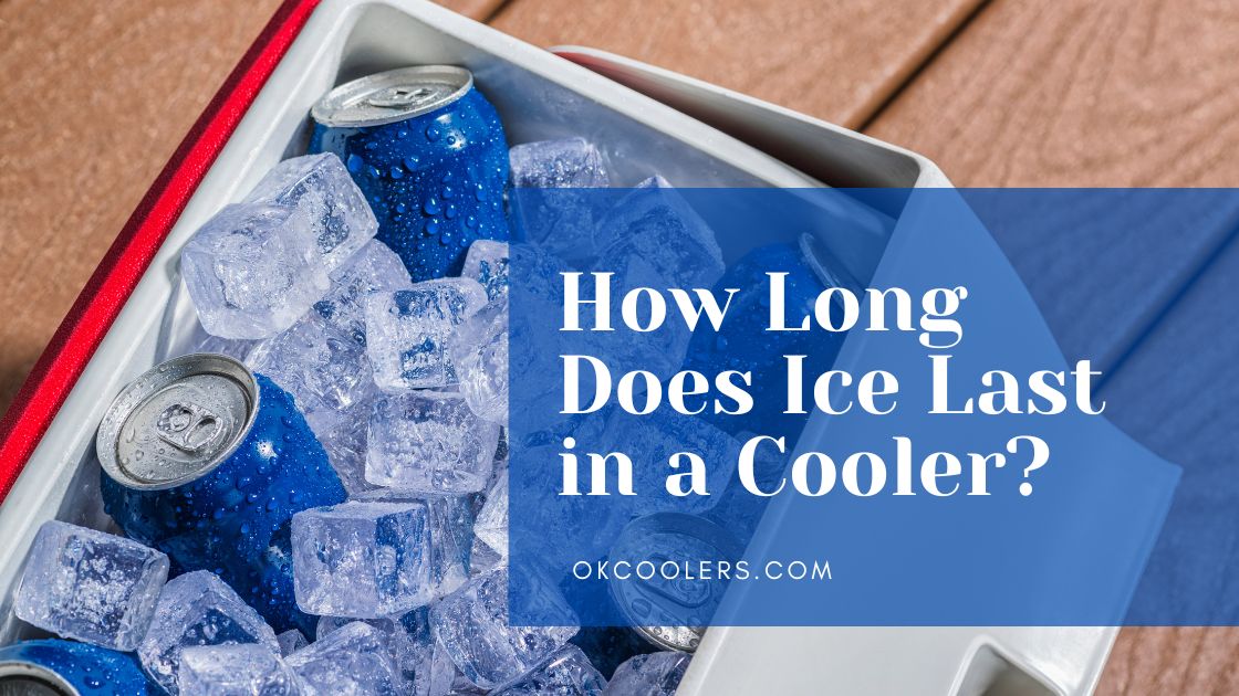 How Long Does Ice Last In A Cooler? 6 Key Factors