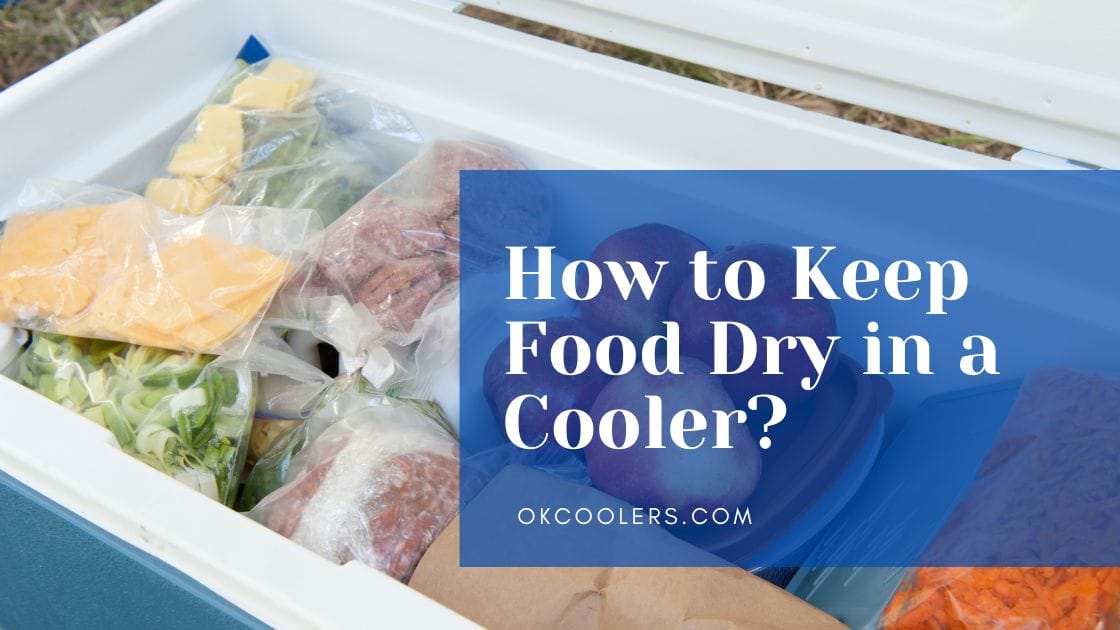 How to Keep Food Dry in a Cooler