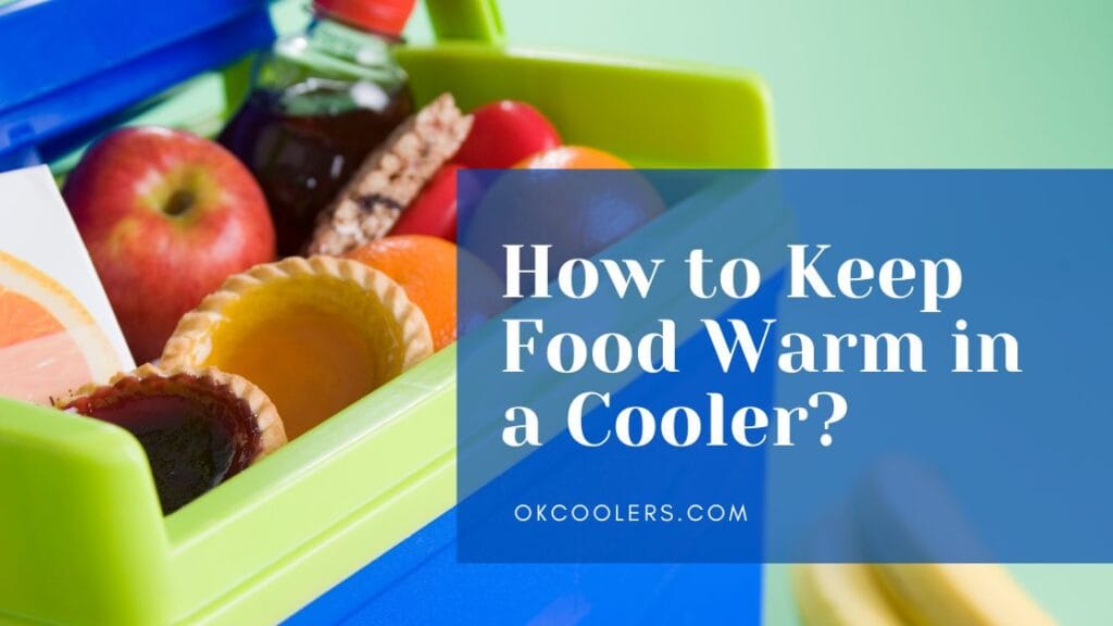 How To Keep Food Warm In A Cooler 5 Effective Techniques