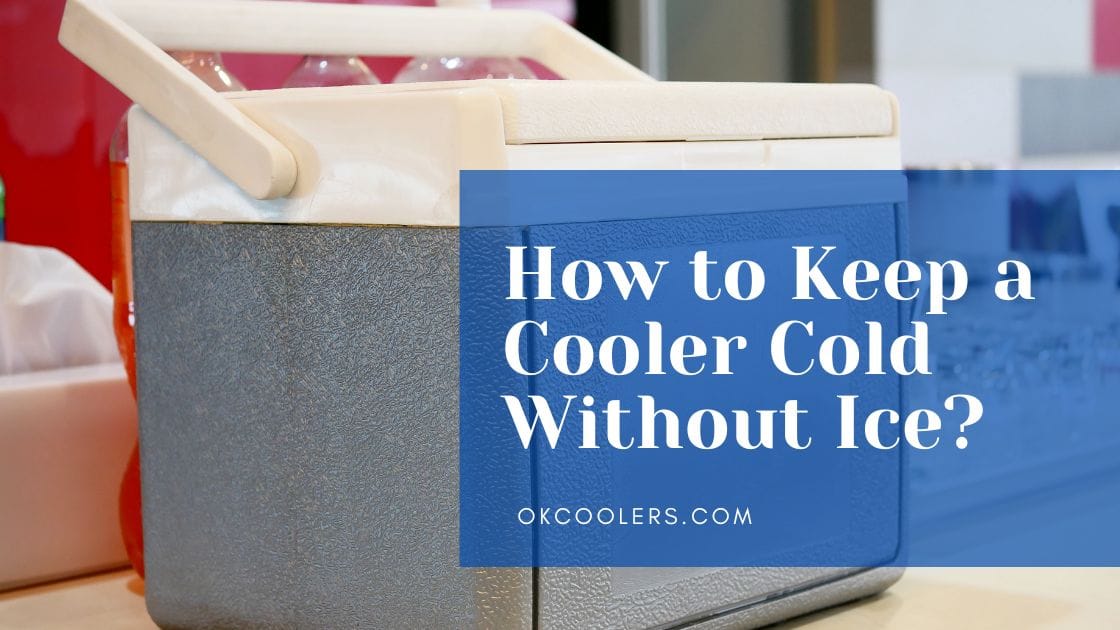 How to Keep a Cooler Cold Without Ice