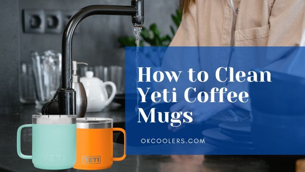 How To Clean Yeti Coffee Mugs 5 Useful Tips You Should Try